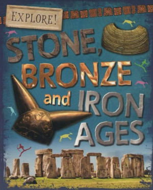 Explore! Stone, Bronze and Iron Ages