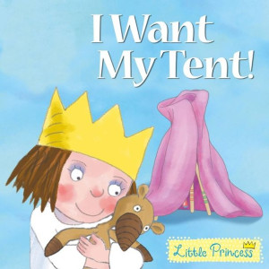 Little Princess - I Want My Tent! (Tony Ross)