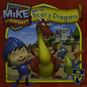 Mike the Knight and the Scary Dragons