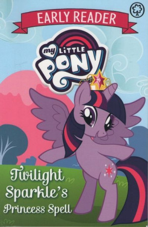 Early Reader - My Little Pony: Twilight Sparkle's Princess Spell