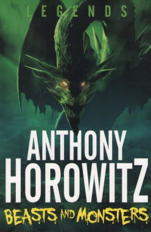 Anthony Horowitz - Legends (3): Beasts and Monsters