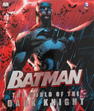 Batman - The World of the Dark Knight. Hardback