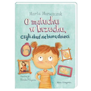 O maluchu w brzuchu, czyli skąd się biorą dzieci