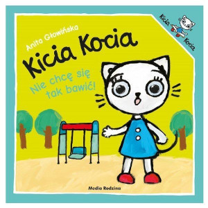 Kicia Kocia. Nie chcę się tak bawić!