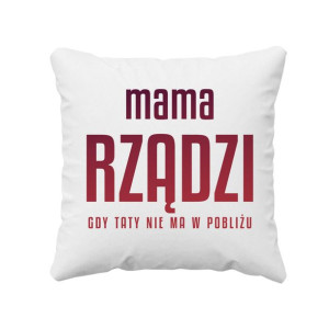 Mama rządzi - gdy taty nie ma w pobliżu poduszka prezent dla mamy