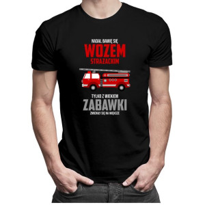 Nadal bawię się wozem strażackim - koszulka dla strażaka