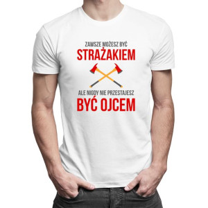 Zawsze możesz być strażakiem - koszulka dla strażaka