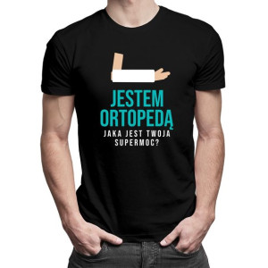 Jestem ortopedą, jaka jest Twoja supermoc - prezent dla lekarza