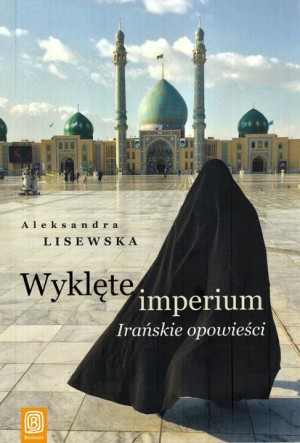 Wyklęte Imperium Irańskie Opowieści Bezdroża