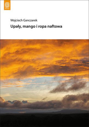 Upały Mango I Ropa Naftowa - Wojciech Ganczarek
