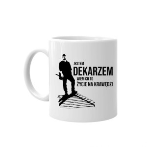 Jestem dekarzem, wiem co to życie na krawędzi prezent dla dekarza