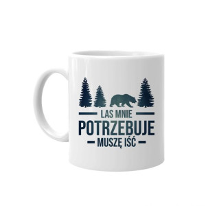 Las mnie potrzebuje, muszę iść kubek prezent dla leśnika