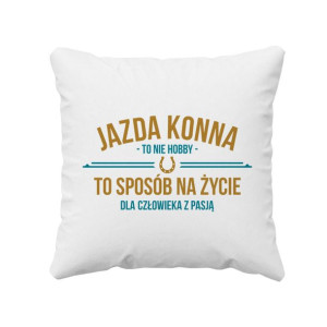 Jazda konna to nie hobby, to sposób na życie prezent poduszka