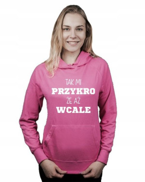 Bluza damska kangur TAK MI PRZYKRO ŻE AŻ WCALE L