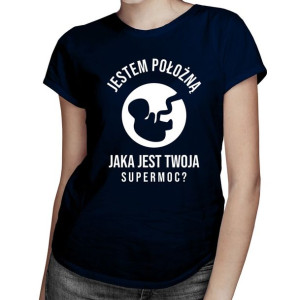 Jestem położną, jaka jest Twoja supermoc? - koszulka dla położnej
