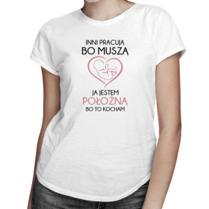 Jestem położną bo to kocham - koszulka dla położnej