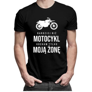 Bardziej niż motocykl kocham tylko moją żonę prezent dla męża