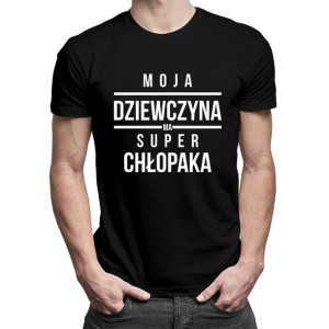 Moja dziewczyna ma super chłopaka koszulka prezent dla chłopaka