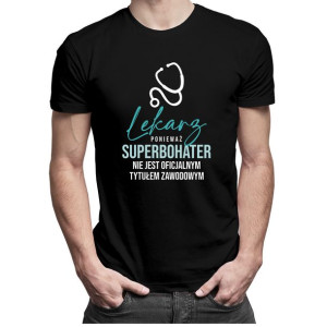 Lekarz - ponieważ superbohater - koszulka dla lekarza