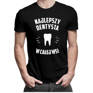 Najlepszy dentysta we wsi - koszulka dla dentysty