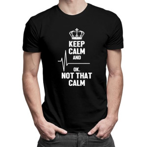 Keep calm and... ok, not that calm - koszulka dla lekarza