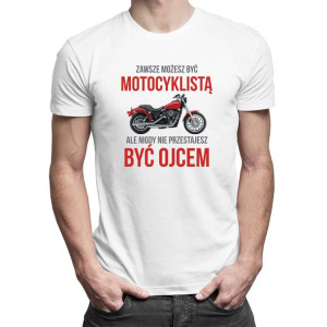 Zawsze możesz być motocyklistą - koszulka dla motocyklisty