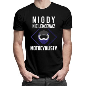 Nigdy nie lekceważ motocyklisty - koszulka dla motocyklisty