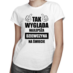 Tak wygląda najlepsza dziewczyna na świecie - prezent dla dziewczyny