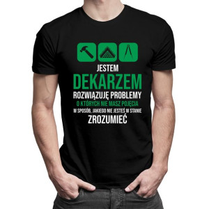 Jestem dekarzem, rozwiązuję problemy koszulka prezent dla dekarza
