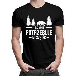 Las mnie potrzebuje, muszę iść koszulka dla leśnika