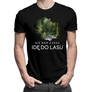 Nie mam czasu, idę do lasu koszulka dla leśnika prezent