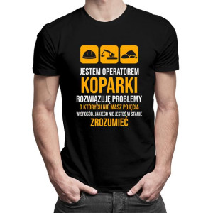 Jestem operatorem koparki - koszulka dla operatora koparki