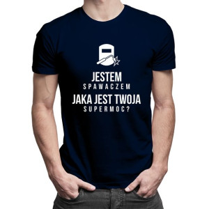Jestem Spawaczem Jaka jest Twoja Super Moc? - koszulka dla spawacza