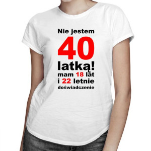 Nie jestem 40-latką! - koszulka na 40 urodziny