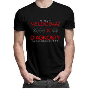 Nigdy nie lekceważ diagnosty samochodowego koszulka z nadrukiem