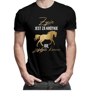 Życie jest za krótkie idę jeździć konno koszulka jazda konna