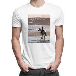 W życiu powinno być mniej zmartwień i więcej jazdy konnej t-shirt