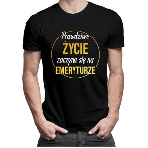 Prawdziwe życie zaczyna się na emeryturze koszulka dla emeryta