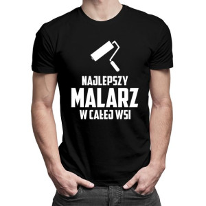 Najlepszy malarz w całej wsi koszulka dla malarza prezent