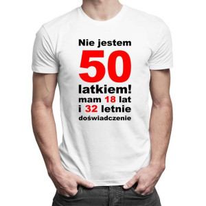 Nie jestem 50-latkiem! Mam 18 lat - koszulka na 50 urodziny