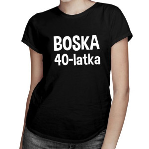 Boska 40-latka - oryginalny prezent na 40 urodziny