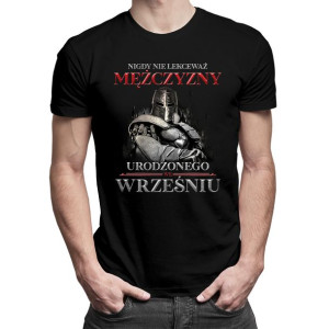 Nigdy nie lekceważ mężczyzny urodzonego - koszulka urodzinowa