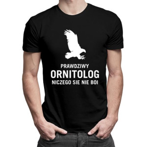 Prawdziwy ornitolog niczego się nie boi koszulka dla ornitologa