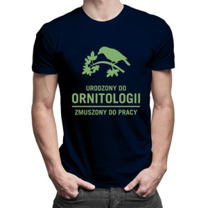 Urodzony do ornitologii zmuszony do pracy t-shirt prezent