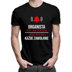 Organista jest jak strażak prezent dla organisty koszulka