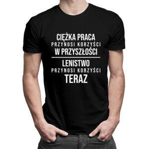 Ciężka praca przynosi korzyści męska koszulka śmieszny prezent