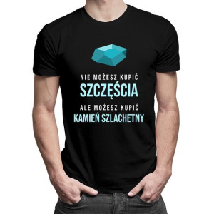 Nie możesz kupić szczęścia ale możesz kupić kamień szlachetny koszulka