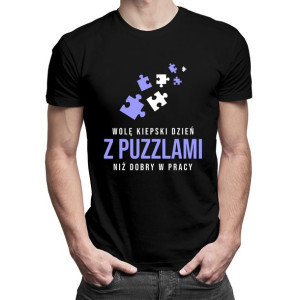 Wolę kiepski dzień z puzzlami niż dobry w pracy śmieszny prezent