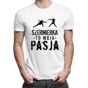 Szermierka to moja pasja koszulka dla szermierza prezent