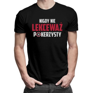 Nigdy nie lekceważ pokerzysty koszulka poker prezent